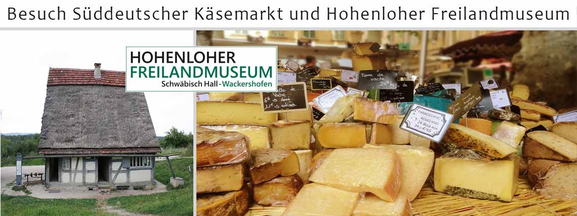 Besuch Süddeutscher Käsemarkt und Hohenloher Freilandmuseum